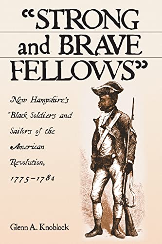 Stock image for Strong and Brave Fellows": New Hampshire's Black Soldiers and Sailors of the American Revolution, 1775-1784 for sale by Albion Books