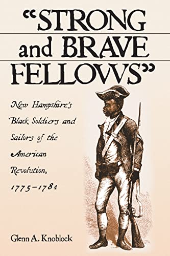 Strong and Brave Fellows : New Hampshires Black Soldiers and Sailors of the American Revolution, ...