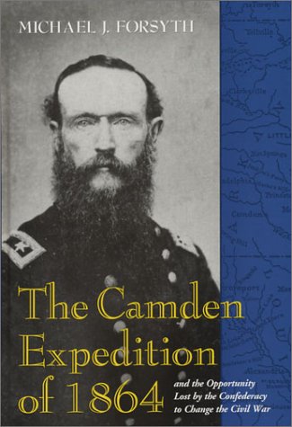Stock image for The Camden Expedition of 1864 and the Opportunity Lost by the Confederacy to Change the Civil War for sale by HPB-Red