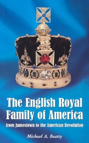 THE ENGLISH ROYAL FAMILY OF AMERICA. From Jamestown To The American Revolution.
