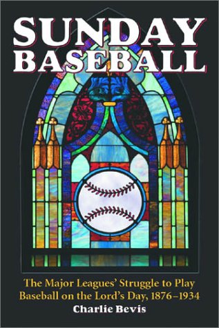 Beispielbild fr Sunday Baseball: The Major Leagues' Struggle to Play Baseball on the Lord's Day, 1876-1934 zum Verkauf von Mike's Baseball Books