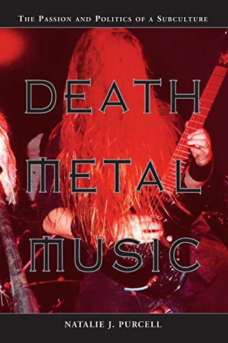 Death Metal Music, the Passion and Politics of a Subculture