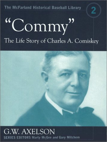 Stock image for Commy: The Life Story of Charles A. Comiskey (McFarland Historical Baseball Library) for sale by Best and Fastest Books