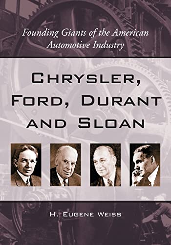 Imagen de archivo de Chrysler, Ford, Durant and Sloan: Founding Giants of the American Automotive Industry a la venta por Your Online Bookstore