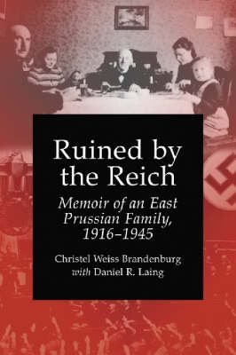 Stock image for Ruined by the Reich: Memoir of an East Prussian Family, 1916-1945 for sale by POQUETTE'S BOOKS