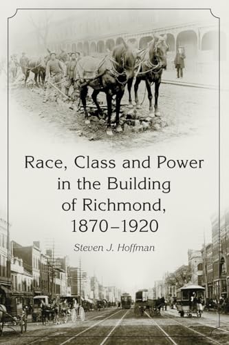 9780786416165: Race, Class and Power in the Building of Richmond, 1870-1920