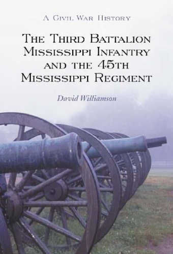 THE THIRD BATTALION MISSISSIPPI INFANTRY AND THE 45TH MISSISSIPPI REGIMENT; A CIVIL WAR HISTORY. ...