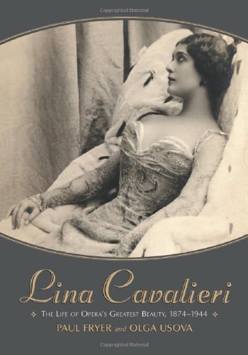 Lina Cavalieri: The Life of Opera's Greatest Beauty, 1874-1944 (9780786416851) by Fryer, Paul; Usova, Olga