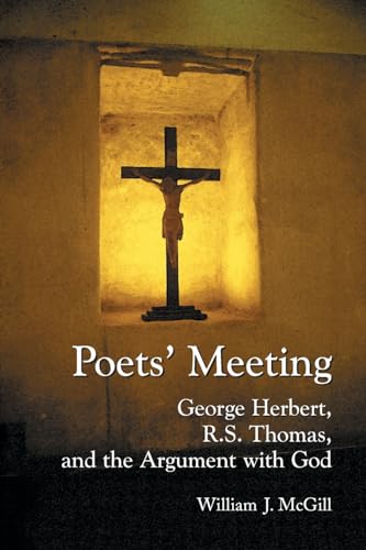 Imagen de archivo de Poets' Meeting : George Herbert, R. S. Thomas, and the Argument with God a la venta por Better World Books