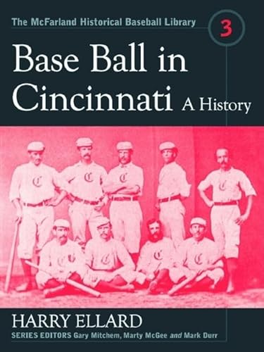 Stock image for Base Ball in Cincinnati: A History (The McFarland Historical Baseball Library, 3) for sale by Friends Of Bridgeport Public Library