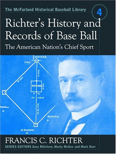 Imagen de archivo de Richter's History and Records of Base Ball, the American Nation's Chief Sport (The McFarland Historical Baseball Library, 4) a la venta por GF Books, Inc.