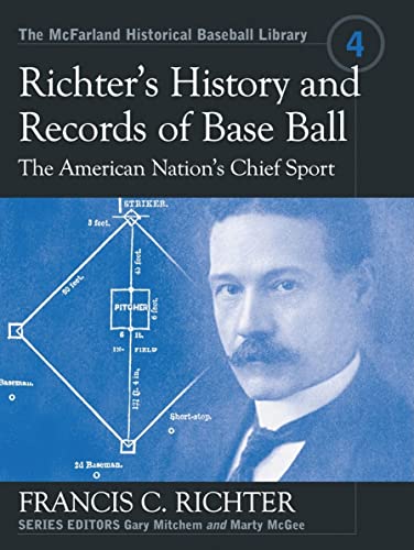 Stock image for Richter's History and Records of Base Ball, the American Nation's Chief Sport (The McFarland Historical Baseball Library, 4) for sale by Wizard Books