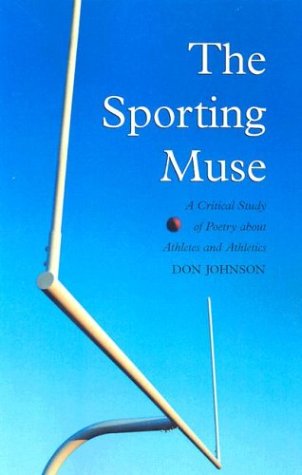 

The Sporting Muse: A Critical Study of Poetry about Athletes and Athletics