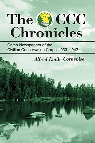 Beispielbild fr The CCC Chronicles: Camp Newspapers of the Civilian Conservation Corps, 1933-1942 zum Verkauf von ThriftBooks-Dallas