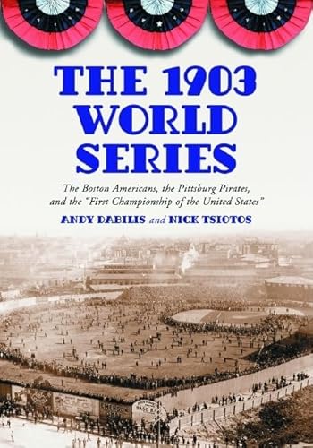 9780786418404: The 1903 World Series: The Boston Americans, the Pittsburg Pirates, and the First Championship of the United States