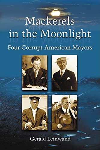 Beispielbild fr Mackerels in the Moonlight : Four Corrupt American Mayors zum Verkauf von Better World Books