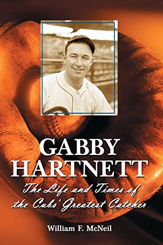 Stock image for Gabby Hartnett: The Life and Times of the Cubs' Greatest Catcher for sale by GF Books, Inc.