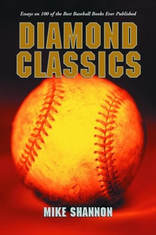 Diamond Classics : Essays on 100 of the Best Baseball Books Ever Published