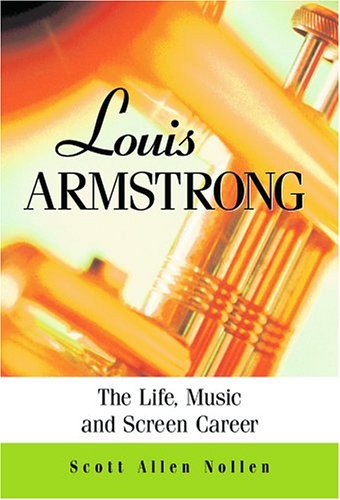 Imagen de archivo de Louis Armstrong: The Life, Music and Screen Career a la venta por Bookmans