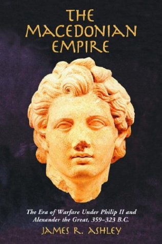 9780786419180: The Macedonian Empire: The Era of Warfare Under Philip II and Alexander the Great, 359-323 B.C.