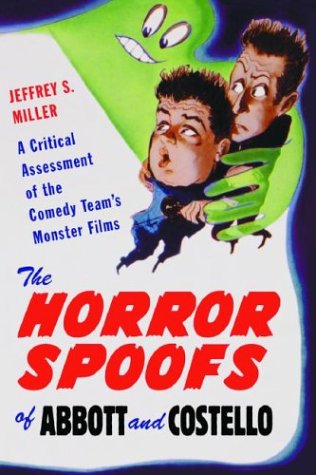 The Horror Spoofs of Abbott and Costello: A Critical Assessment of the Comedy Team's Monster Films