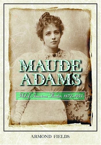 Beispielbild fr Maude Adams: Idol of American Theater, 1872-1953 zum Verkauf von HPB-Red