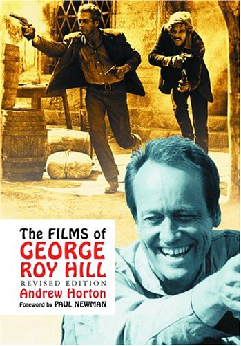 THE FILMS OF GEORGE ROY HILL (REVISED EDITION) - Horton, Andrew