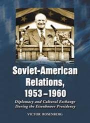 9780786419340: Soviet-American Relations, 1953-1960: Diplomacy and Cultural Exchange During the Eisenhower Presidency