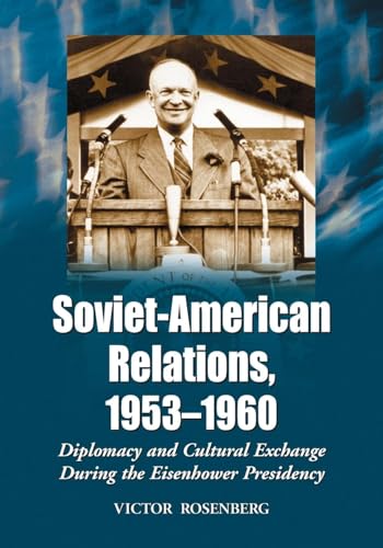 9780786419340: Soviet-American Relations, 1953-1960: Diplomacy and Cultural Exchange During the Eisenhower Presidency