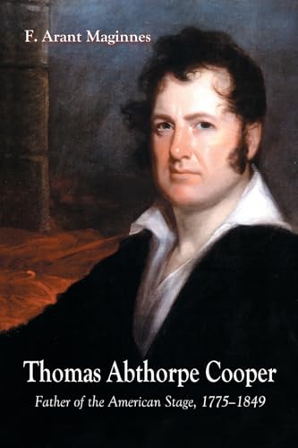 Beispielbild fr Thomas Abthorpe Cooper: Father of the American Stage, 1775-1849 zum Verkauf von Sessions Book Sales