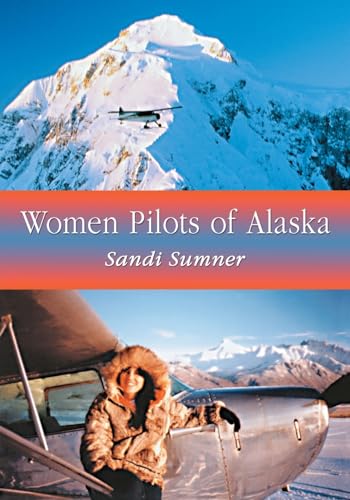 Beispielbild fr Women Pilots of Alaska: 37 Interviews and Profiles zum Verkauf von ThriftBooks-Dallas