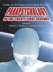 Stock image for Parapsychology In The Twenty-First Century: Essays On The Future Of Psychical Research for sale by Revaluation Books