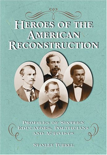 Stock image for Heroes of the American Reconstruction: Profiles of Sixteen Educators, Politicians and Activists [signed] for sale by Second Story Books, ABAA