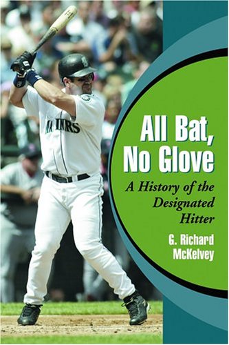 Imagen de archivo de All Bat, No Glove: A History of the Designated Hitter a la venta por Dorothy Meyer - Bookseller