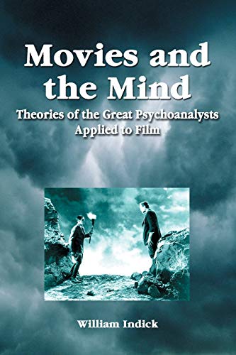 Movies and the Mind: Theories of the Great Psychoanalysts Applied to Film (9780786419531) by Indick, William