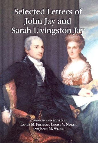 Beispielbild fr Selected Letters of John Jay and Sarah Livingston Jay: Correspondence by or to the First Chief Justice of the United States and His Wife zum Verkauf von Aamstar Bookshop / Hooked On Books