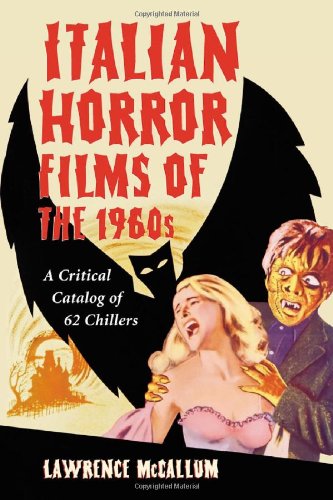 ITALIAN HORROR FILMS OF THE 1960S A Critical Catalog of 62 Chillers