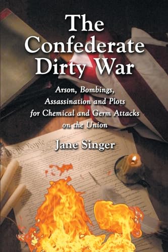 Beispielbild fr The Confederate Dirty War : Arson, Bombings, Assassination and Plots for Chemical and Germ Attacks on the Union zum Verkauf von Better World Books