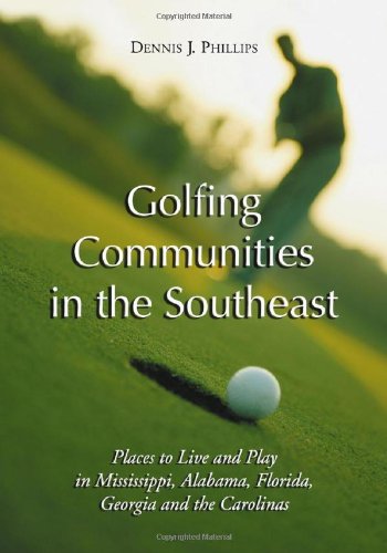 9780786419890: Golfing Communities in the Southeast: Places to Live and Play in Mississippi, Alabama, Florida, Georgia and the Carolinas