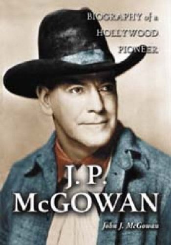 9780786419944: J. P. McGowan: Biography of A Hollywood Pioneer