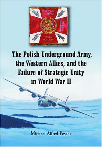 9780786420094: The Polish Underground Army, the Western Allies, and the Failure of Strategic Unity in World War II