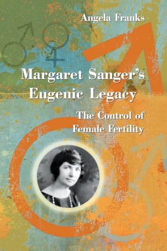 Beispielbild fr Margaret Sanger's Eugenic Legacy: The Control of Female Fertility zum Verkauf von Books From California