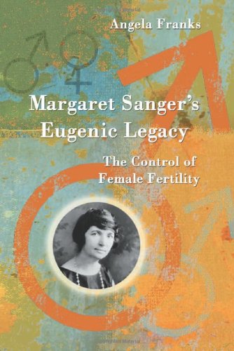 Margaret Sanger s Eugenic Legacy: The Control of Female Fertility (Paperback) - Angela Franks