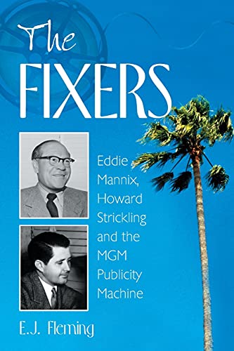 Imagen de archivo de The Fixers: Eddie Mannix, Howard Strickling and the MGM Publicity Machine a la venta por GF Books, Inc.
