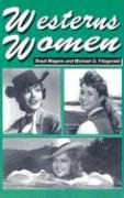 Stock image for Westerns Women: Interviews with 50 Leading Ladies of Movie and Television Westerns from the 1930s to the 1960s for sale by Hollywood Canteen Inc.