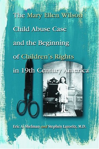 9780786420391: The Mary Ellen Wilson Child Abuse Case And The Beginning Of Childen's Rights In 19th Century America