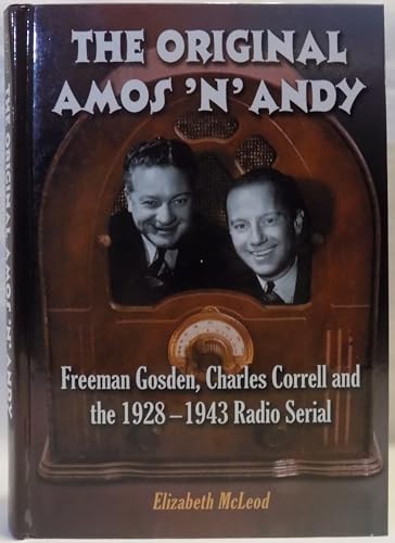 Stock image for The Original Amos 'n' Andy: Freeman Gosden, Charles Correll And The 1928-1943 Radio Serial for sale by Once Upon A Time Books