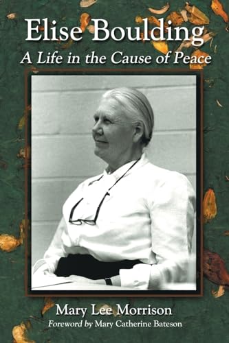 Elise Boulding: A Life in the Cause of Peace (9780786420551) by Morrison, Mary Lee