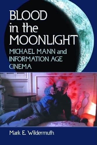 9780786420599: Blood In The Moonlight: Michael Mann And Information Age Cinema