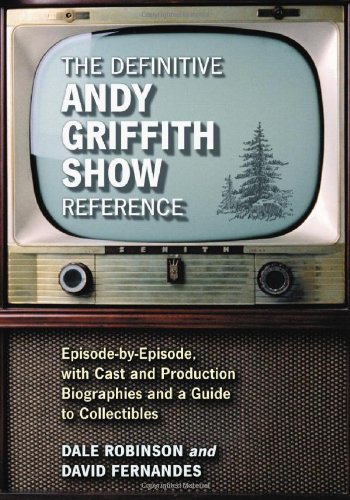 Imagen de archivo de The Definitive Andy Griffith Show Reference: Episode-by-Episode, with Cast and Production Biographies and a Guide to Collectibles a la venta por Books From California